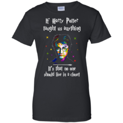 image 992 247x247px If Harry Potter Taught Us Anything It's That No One Should Live In A Closet T Shirts