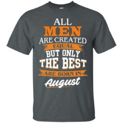 image 1 247x247px Jordan: All men are created equal but only the best are born in August t shirts