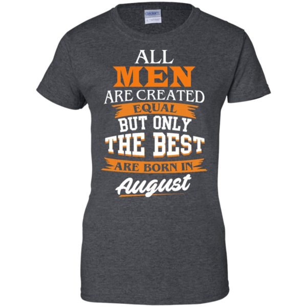 image 10 600x600px Jordan: All men are created equal but only the best are born in August t shirts