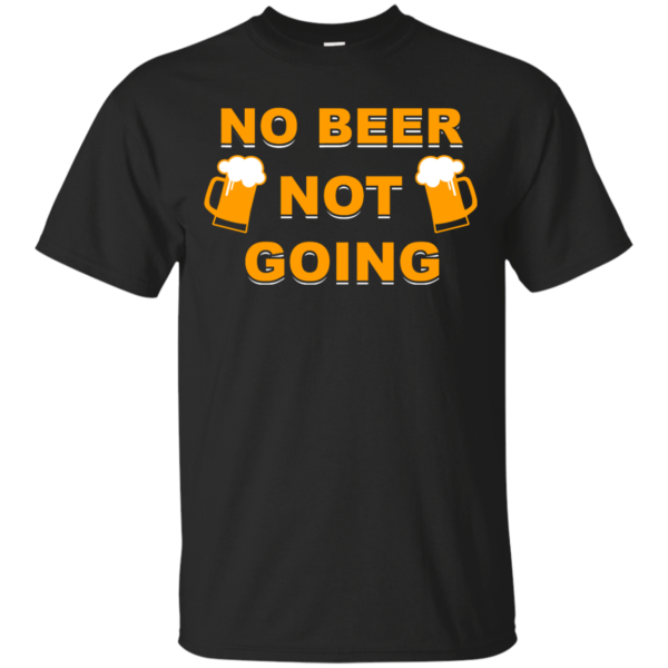 image 18 600x600px Love Beer Shirt: Not Beer Not Going T Shirts, Hoodies, Sweaters