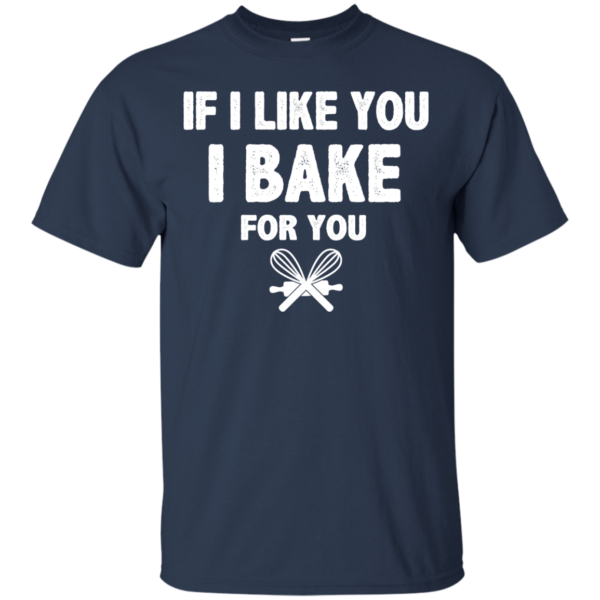 image 211 600x600px If I Like You I Bake For You T Shirts, Hoodies, Tank Top
