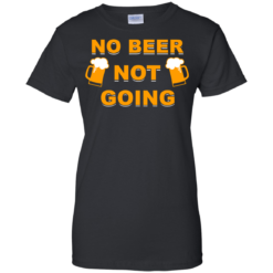image 24 247x247px Love Beer Shirt: Not Beer Not Going T Shirts, Hoodies, Sweaters