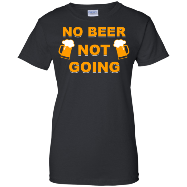 image 24 600x600px Love Beer Shirt: Not Beer Not Going T Shirts, Hoodies, Sweaters