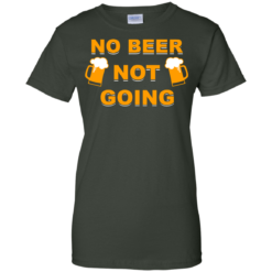 image 25 247x247px Love Beer Shirt: Not Beer Not Going T Shirts, Hoodies, Sweaters