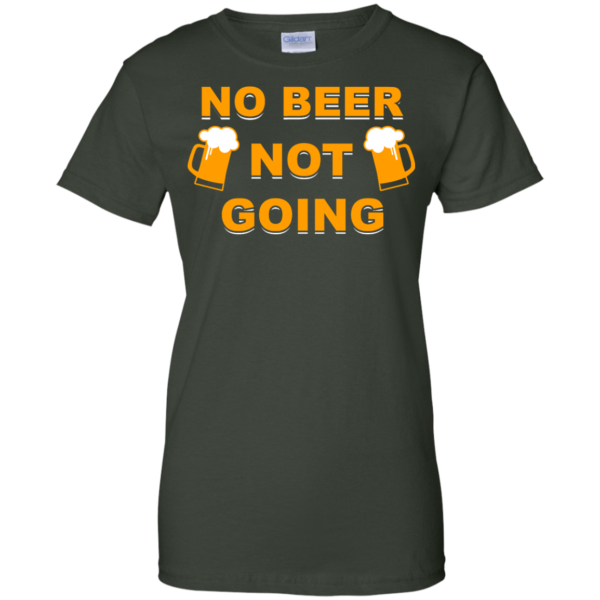 image 25 600x600px Love Beer Shirt: Not Beer Not Going T Shirts, Hoodies, Sweaters