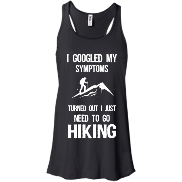 image 285 600x600px I Google My Symptoms Turned Out I Just Need To Go Hiking T Shirts