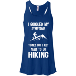 image 286 247x247px I Google My Symptoms Turned Out I Just Need To Go Hiking T Shirts