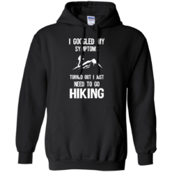 image 287 247x247px I Google My Symptoms Turned Out I Just Need To Go Hiking T Shirts