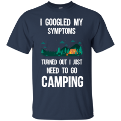image 293 247x247px I Googled My Symptoms Turned Out I Just Need To Go Camping T Shirts, Hoodies