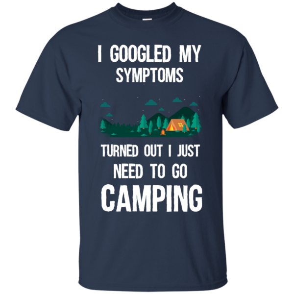 image 293 600x600px I Googled My Symptoms Turned Out I Just Need To Go Camping T Shirts, Hoodies