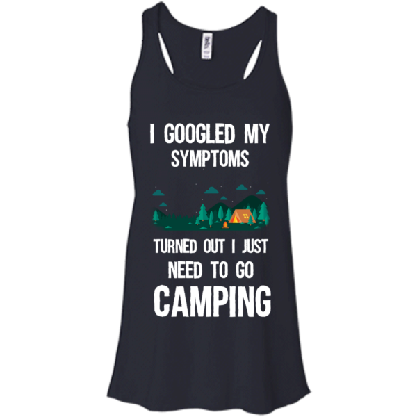 image 295 600x600px I Googled My Symptoms Turned Out I Just Need To Go Camping T Shirts, Hoodies