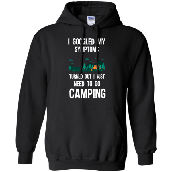 image 296 600x600px I Googled My Symptoms Turned Out I Just Need To Go Camping T Shirts, Hoodies