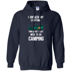 image 297 247x247px I Googled My Symptoms Turned Out I Just Need To Go Camping T Shirts, Hoodies