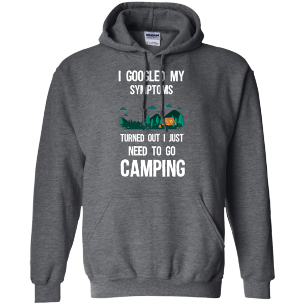 image 298 600x600px I Googled My Symptoms Turned Out I Just Need To Go Camping T Shirts, Hoodies