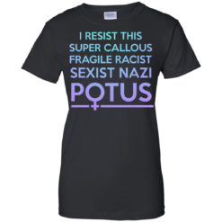 image 310 247x247px I Resist This Super Callous Fragile Racist Sexist Nazi Potus T Shirts, Hoodies