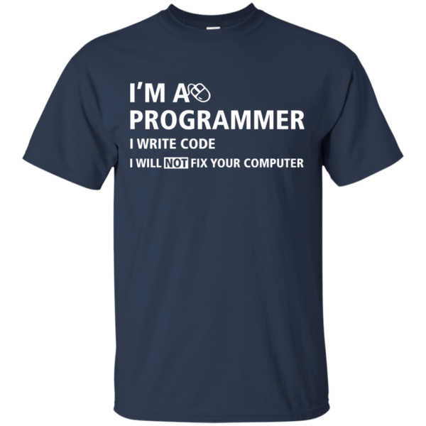 image 372 600x600px I'm a programmer I write code I will not fix your computer t shirts, tank top, hoodies