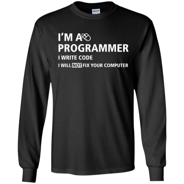 image 373 600x600px I'm a programmer I write code I will not fix your computer t shirts, tank top, hoodies