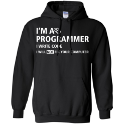 image 376 247x247px I'm a programmer I write code I will not fix your computer t shirts, tank top, hoodies