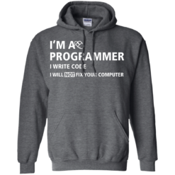 image 378 247x247px I'm a programmer I write code I will not fix your computer t shirts, tank top, hoodies