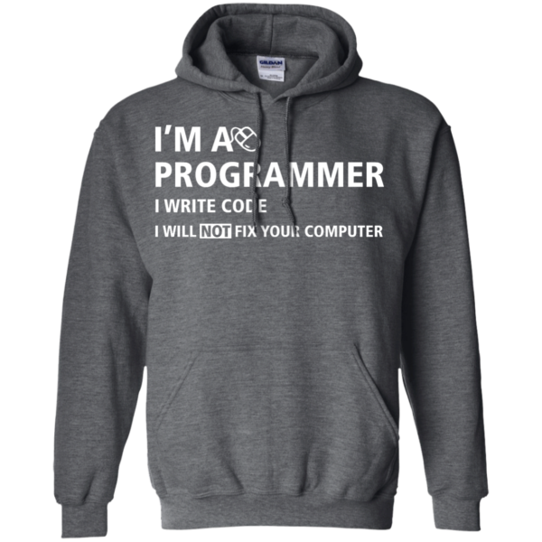 image 378 600x600px I'm a programmer I write code I will not fix your computer t shirts, tank top, hoodies