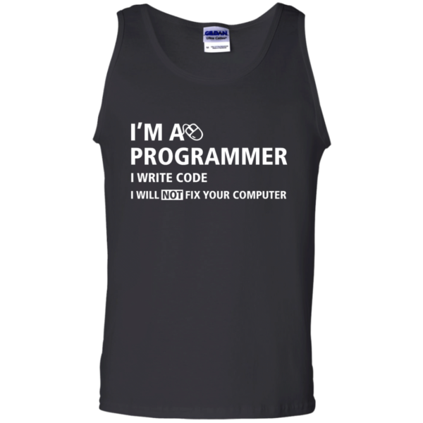 image 379 600x600px I'm a programmer I write code I will not fix your computer t shirts, tank top, hoodies