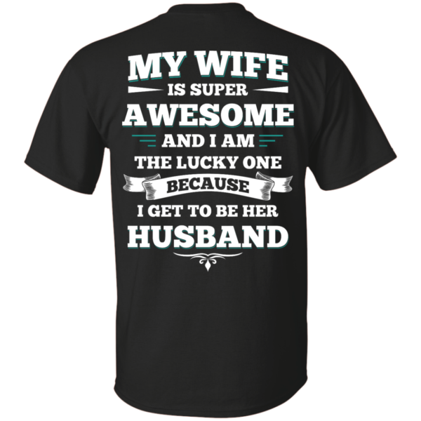 image 406 600x600px My Wife Is Super Awesome And I Am The Lucky One Because I Get To Be Her Husband T Shirts