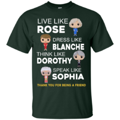 image 432 247x247px The Golden Girls: Live Like Rose Dress Like Blanche Think Like Dorothy Speak Like Sophia T Shirt