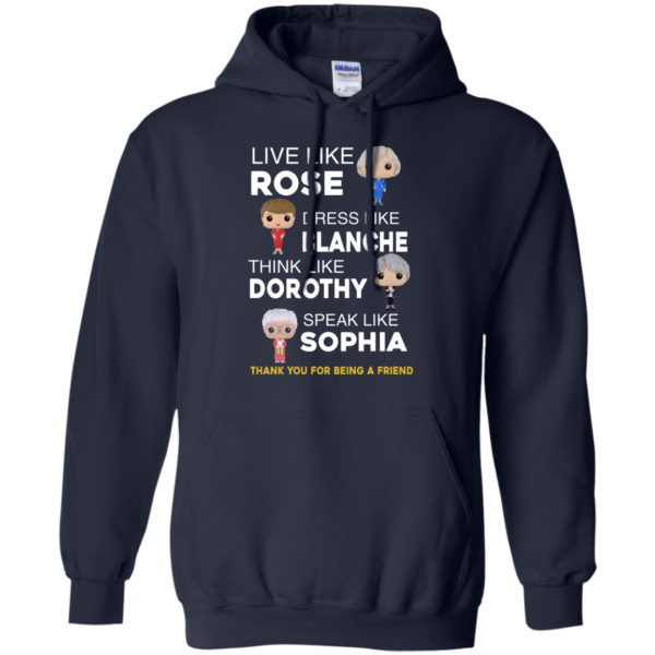 image 437 600x600px The Golden Girls: Live Like Rose Dress Like Blanche Think Like Dorothy Speak Like Sophia T Shirt
