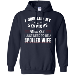 image 47 247x247px I Googled My Symptoms Turns Out I Just Need To Be A Spoiled Wife T Shirts, Tank Top