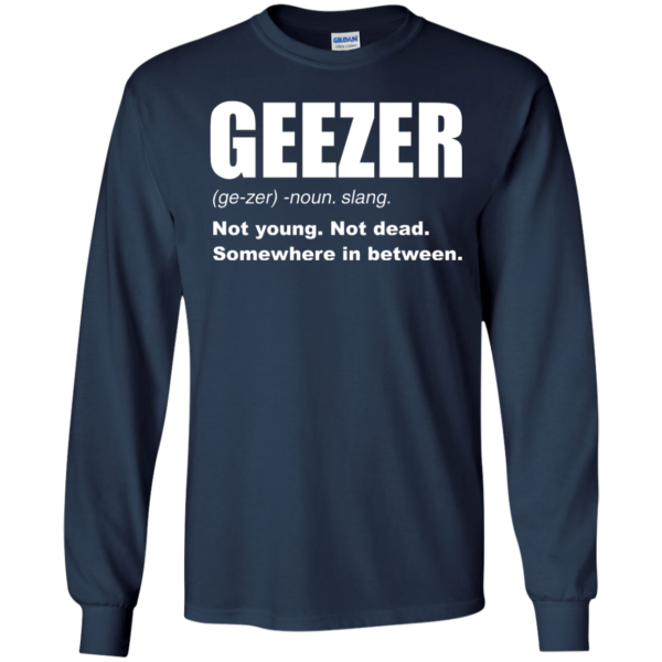 image 480 600x600px Geezer Not Young, Not Dead Somewhere In Between T Shirts, Hoodies, Tank