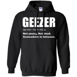 image 481 247x247px Geezer Not Young, Not Dead Somewhere In Between T Shirts, Hoodies, Tank