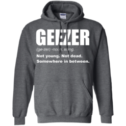 image 483 247x247px Geezer Not Young, Not Dead Somewhere In Between T Shirts, Hoodies, Tank