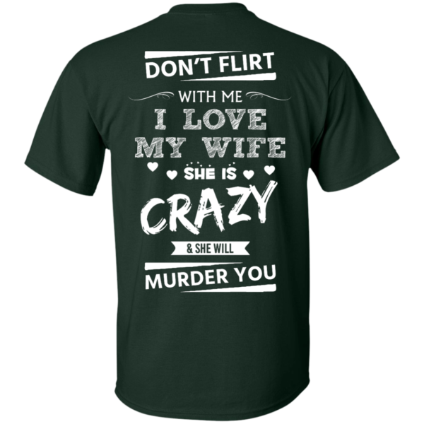 image 499 600x600px Don't Flirt With Me I Love My Wife She Is Crazy She Will Murder You T Shirts