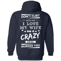 image 502 247x247px Don't Flirt With Me I Love My Wife She Is Crazy She Will Murder You T Shirts