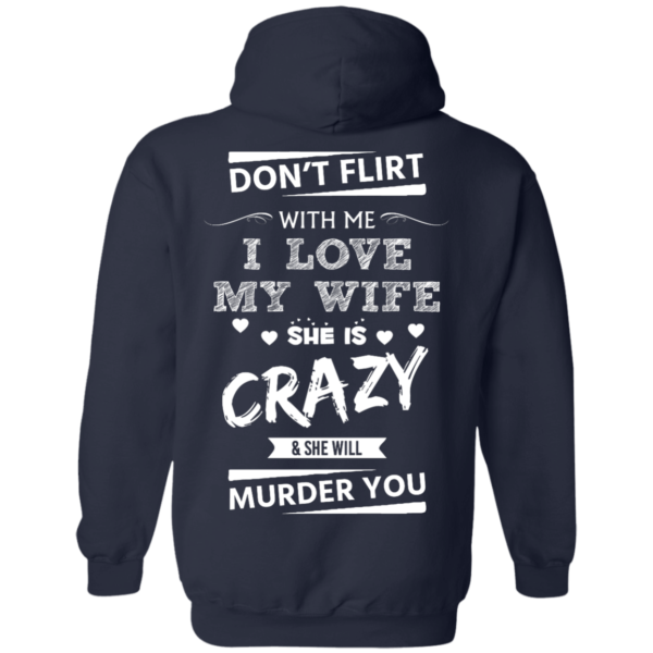 image 502 600x600px Don't Flirt With Me I Love My Wife She Is Crazy She Will Murder You T Shirts