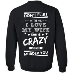 image 504 247x247px Don't Flirt With Me I Love My Wife She Is Crazy She Will Murder You T Shirts
