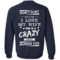 image 505 247x247px Don't Flirt With Me I Love My Wife She Is Crazy She Will Murder You T Shirts