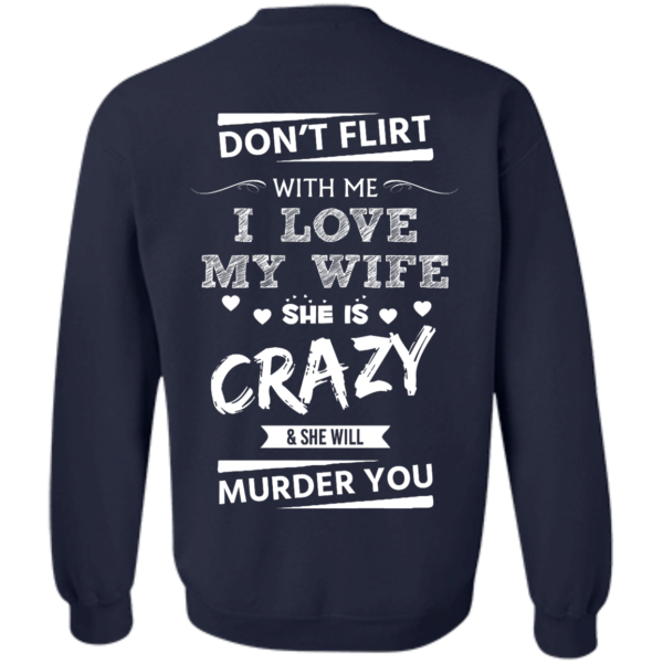 image 505 600x600px Don't Flirt With Me I Love My Wife She Is Crazy She Will Murder You T Shirts
