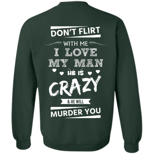 image 518 600x600px Don’t Flirt With Me I Love My Man He Is Crazy He Will Murder You T Shirts