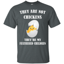 image 592 247x247px They Are Not Chickens They're My Feathered Children T Shirts, Hoodies, Sweaters