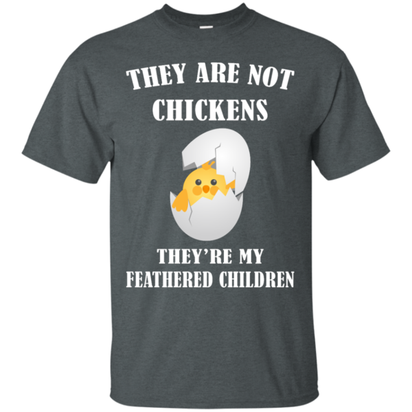 image 592 600x600px They Are Not Chickens They're My Feathered Children T Shirts, Hoodies, Sweaters
