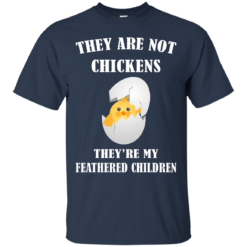 image 593 247x247px They Are Not Chickens They're My Feathered Children T Shirts, Hoodies, Sweaters
