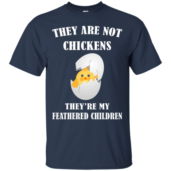 image 593 600x600px They Are Not Chickens They're My Feathered Children T Shirts, Hoodies, Sweaters