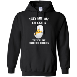 image 594 247x247px They Are Not Chickens They're My Feathered Children T Shirts, Hoodies, Sweaters