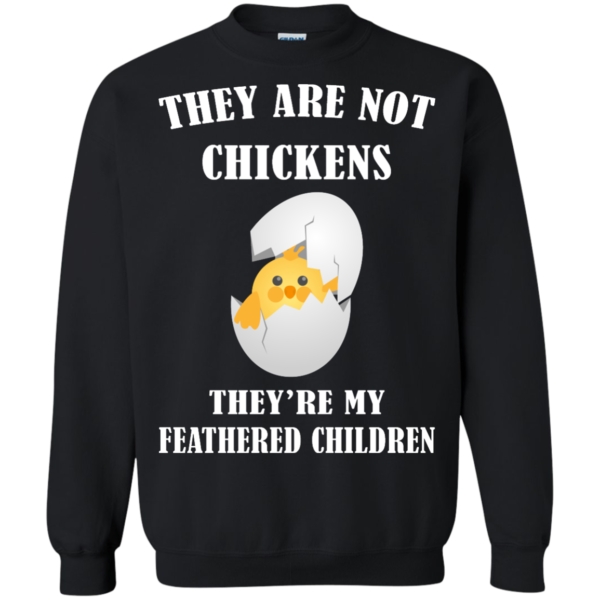 image 597 600x600px They Are Not Chickens They're My Feathered Children T Shirts, Hoodies, Sweaters