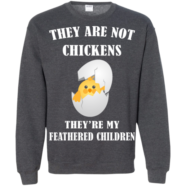 image 599 600x600px They Are Not Chickens They're My Feathered Children T Shirts, Hoodies, Sweaters