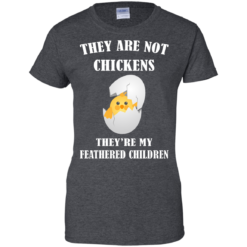 image 601 247x247px They Are Not Chickens They're My Feathered Children T Shirts, Hoodies, Sweaters