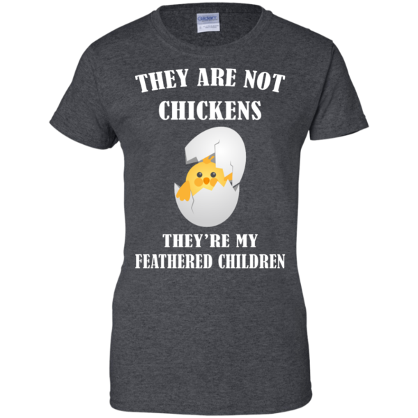 image 601 600x600px They Are Not Chickens They're My Feathered Children T Shirts, Hoodies, Sweaters