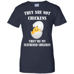 image 602 247x247px They Are Not Chickens They're My Feathered Children T Shirts, Hoodies, Sweaters