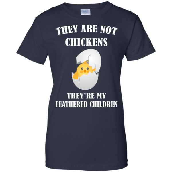 image 602 600x600px They Are Not Chickens They're My Feathered Children T Shirts, Hoodies, Sweaters